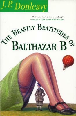 The Beastly Beatitudes of Balthazar B by J.P. Donleavy