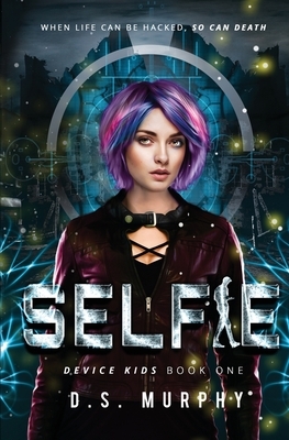 Selfie: a YA technothriller by D. S. Murphy