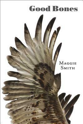 Good Bones: Poems by Maggie Smith