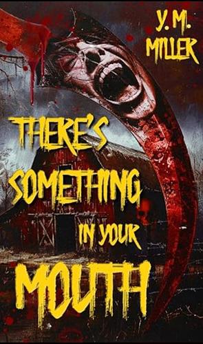 There's Something in Your Mouth  by Y.M. Miller