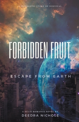 Forbidden Fruit: Escape From Earth by Deedra Nichole
