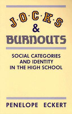 Jocks and Burnouts: Social Categories and Identity in the High School by Penelope Eckert