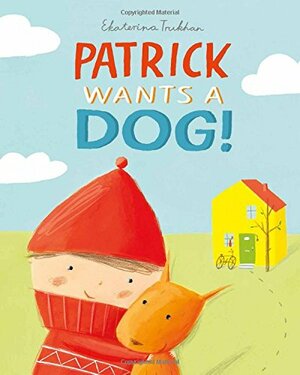 Patrick Wants a Dog! by Ekaterina Trukhan
