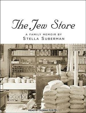 The Jew Store: A Family Memoir by Stella Suberman