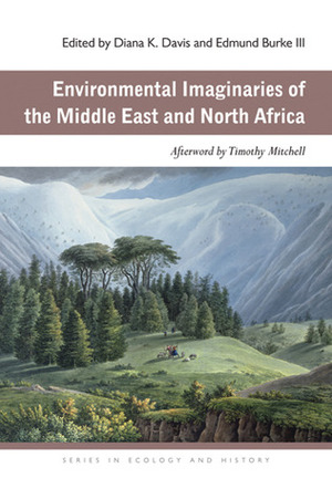 Environmental Imaginaries of the Middle East and North Africa by Diana K. Davis, Edmund Burke III