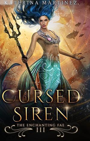 Cursed Siren: The Enchanting Fae by Katerina Martinez