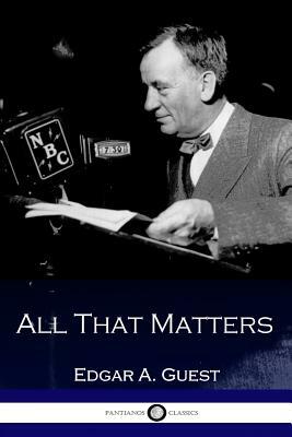 All That Matters by Edgar A. Guest