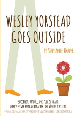 Wesley Yorstead Goes Outside by Stephanie Harper