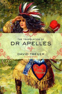 The Translation of Dr. Apelles: A Love Story by David Treuer