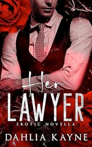 Her Lawyer: a Billionaire Romance by Dahlia Kayne