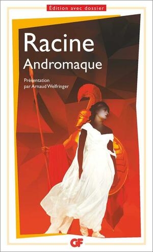 Andromaque by Jean Racine, Marc Escola, Arnaud Welfringer