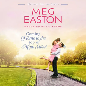 Coming Home to the Top of Main Street: A Sweet Brother's Best Friend Romance by Meg Easton