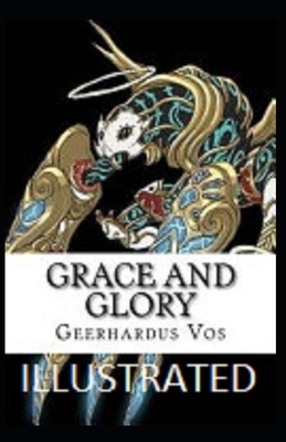 Grace and Glory Illustrated by Geerhardus Vos