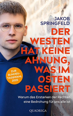 Der Westen hat keine Ahnung, was im Osten passiert: Warum das Erstarken der Rechten eine Bedrohung für uns alle ist by Jakob Springfeld