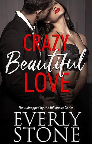 Crazy Beautiful Love by Everly Stone