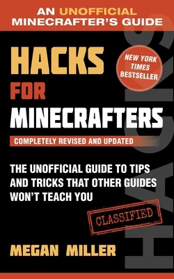 Hacks for Minecrafters: The Unofficial Guide to Tips and Tricks That Other Guides Won't Teach You by Megan Miller