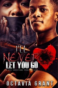 I'll Never Let You Go by Octavia Grant