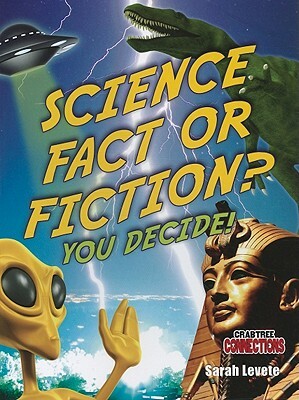 Science Fact or Fiction? You Decide! by Sarah Levete