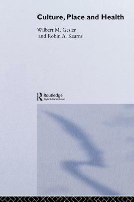 Culture/Place/Health by Robin A. Kearns, Wilbert M. Gesler