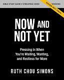 Now and Not Yet Bible Study Guide Plus Streaming Video: Discovering Six Ways God Is More Faithful Than You Know by Ruth Chou Simons