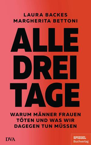 Alle drei Tage: Warum Männer Frauen töten und was wir dagegen tun müssen by Margherita Bettoni, Laura Backes