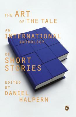 The Art of the Tale: An International Anthology of Short Stories, 1945-1985 by 