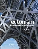 Tectonism: Architecture for the 21st Century by Patrik Schumacher