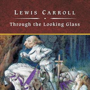 Through the Looking Glass by Lewis Carroll