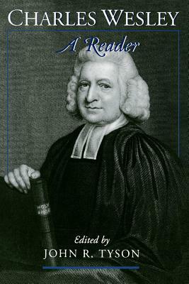 Charles Wesley: A Reader by Charles Wesley, John R. Tyson