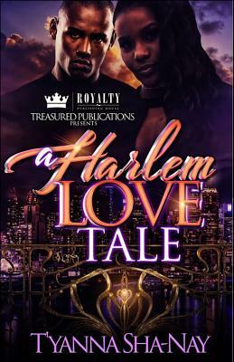 A Harlem Love Tale by T'Yanna Sha-Nay