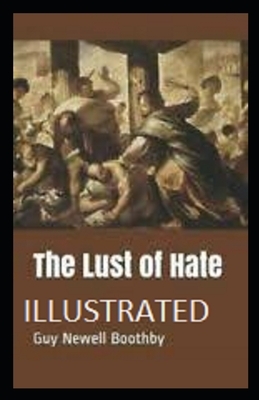 The Lust of Hate Illustrated by Guy Newell Boothby