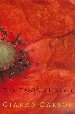 The Twelfth Of Never by Ciaran Carson