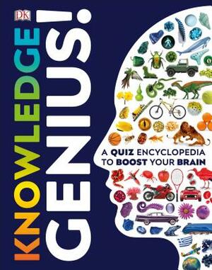 Knowledge Genius!: A Quiz Encyclopedia to Boost Your Brain by D.K. Publishing