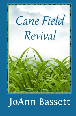 Cane Field Revival by Joann Bassett