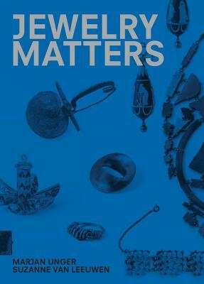 Jewelry Matters by Marjan Unger, Suzanne Van Leeuwen