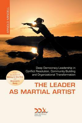 The Leader as Martial Artist by Arnold Mindell