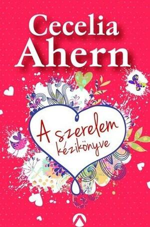 A szerelem kézikönyve by Cecelia Ahern