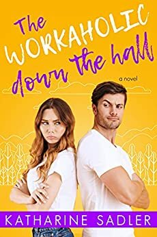 The Workaholic Down the Hall by Katharine Sadler