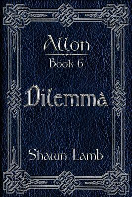 Allon Book 6 - Dilemma by Shawn Lamb