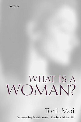 What Is a Woman?: And Other Essays by Toril Moi