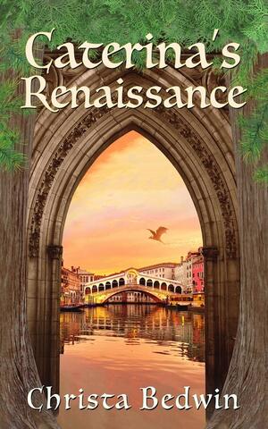 Caterina's Renaissance by Christa Bedwin