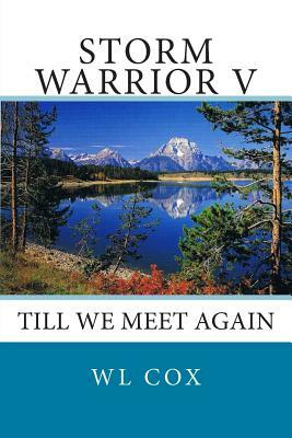 Storm Warrior V: Till We Meet Again by Wl Cox