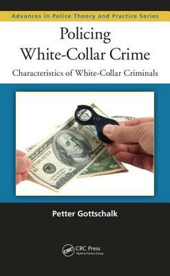 Policing White-Collar Crime: Characteristics of White-Collar Criminals by Petter Gottschalk