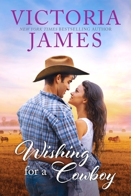 Wishing for a Cowboy by Victoria James