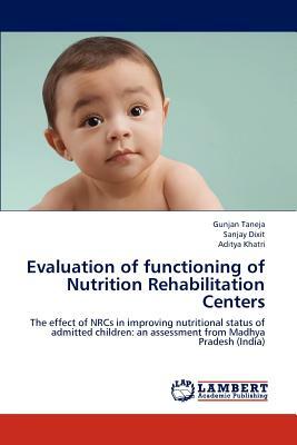 Evaluation of Functioning of Nutrition Rehabilitation Centers by Aditya Khatri, Gunjan Taneja, Sanjay Dixit