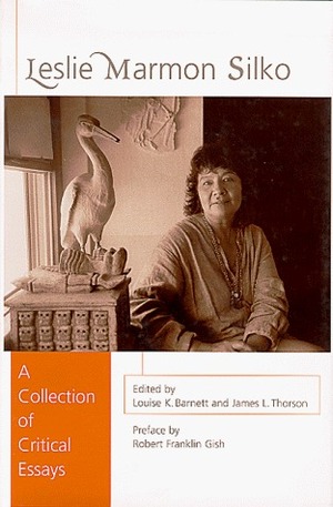 Leslie Marmon Silko: A Collection of Critical Essays by James L. Thorson, Louise K. Barnett