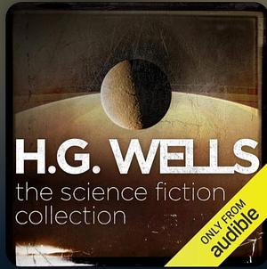 H G Wells: The Science Fiction Collection Audible Original by H.G. Wells