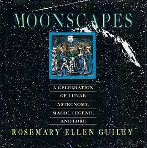 Moonscapes: A Celebration of Lunar Astronomy, Magic, Legend, and Lore by Rosemary Ellen Guiley