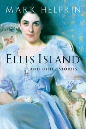 Ellis Island and Other Stories by Mark Helprin