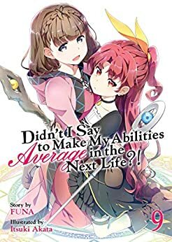 Didn't I Say to Make My Abilities Average in the Next Life?! (Light Novel) Vol. 9 by FUNA